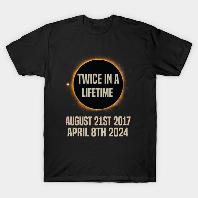 Twice In A Lifetime Solar Eclipse funny 2024 Total Eclipse T-Shirt by Uniqueify